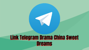 Link Telegram Drama China Sweet Dreams