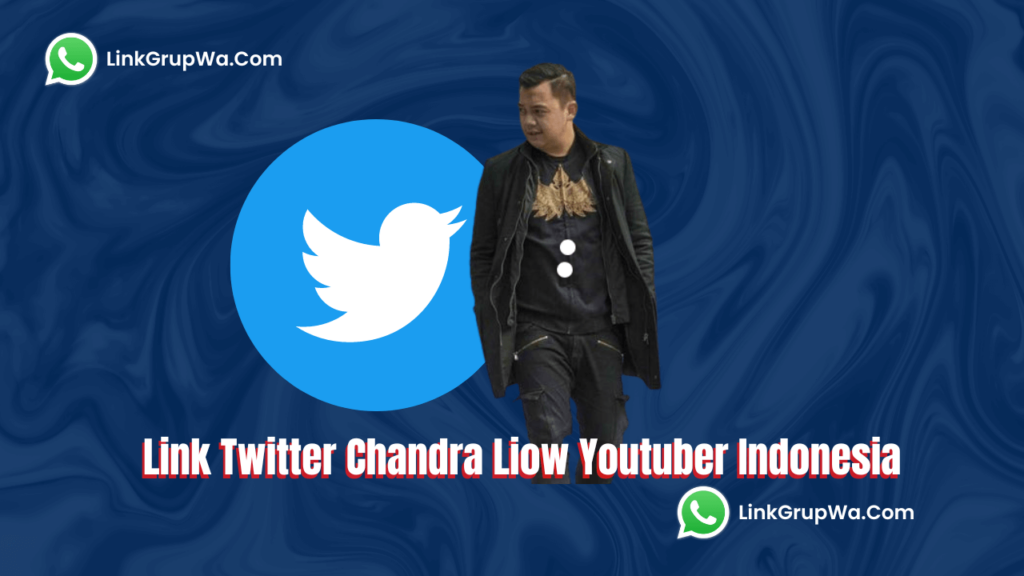Link Twitter Chandra Liow Youtuber Indonesia Linkgrupwa