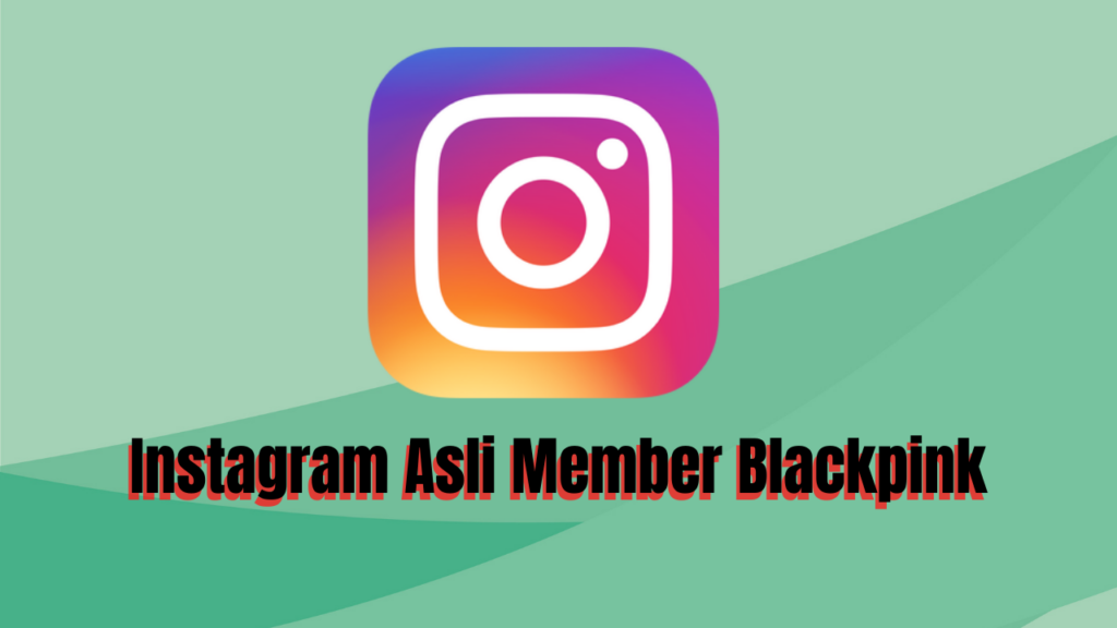 Instagram Asli Member Blackpink