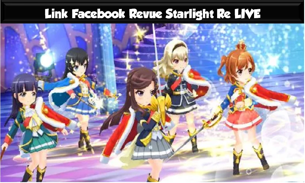 Link Facebook Revue Starlight Re LIVE