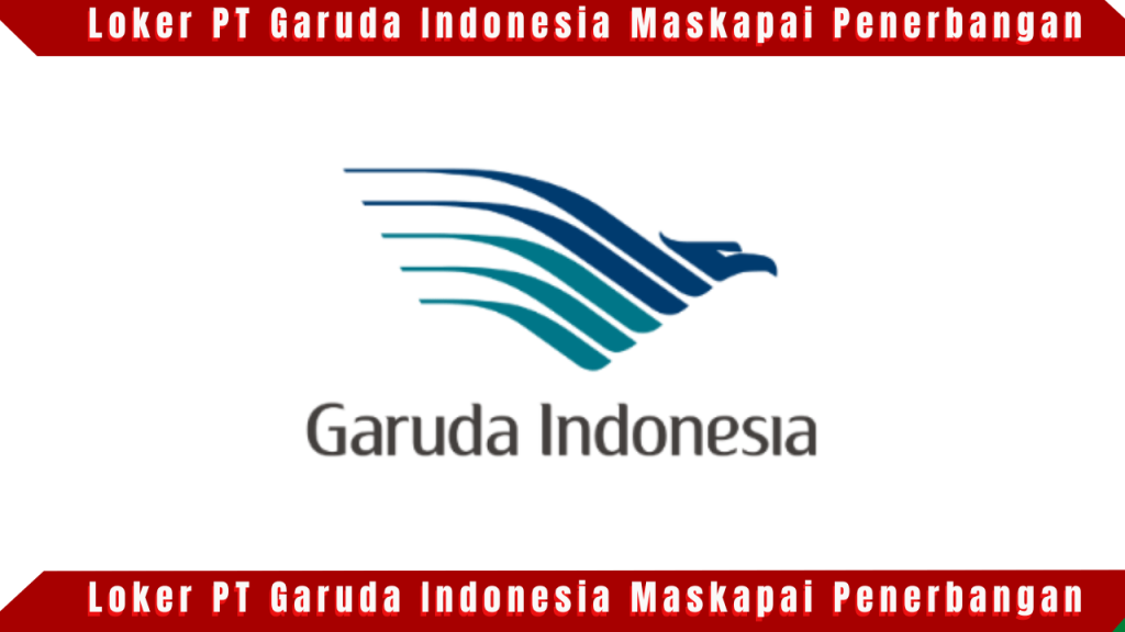 Loker PT Garuda Indonesia Maskapai Penerbangan