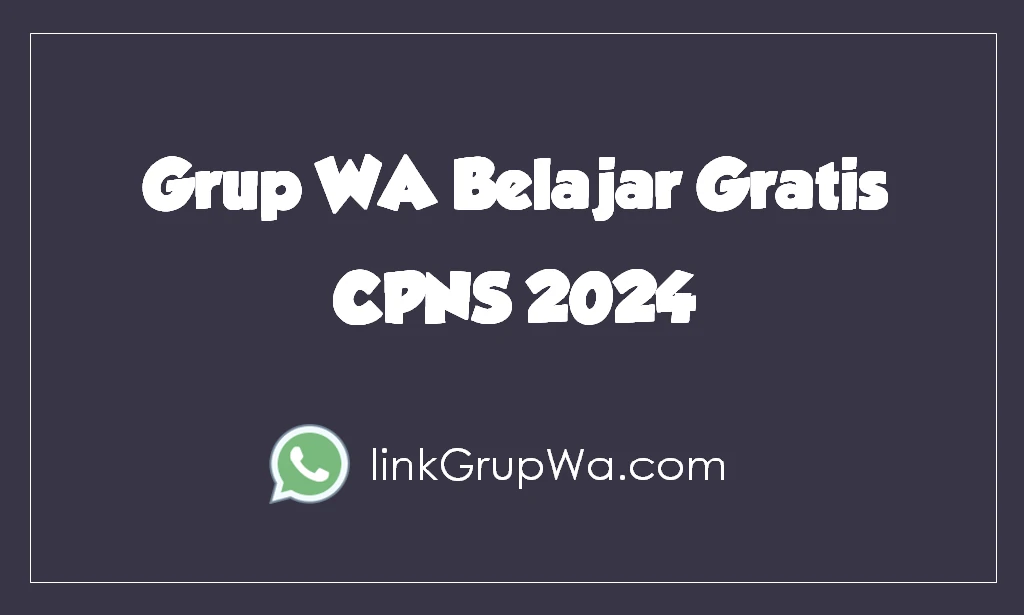 Grup WA Belajar Gratis CPNS 2024 LinkGrupWA