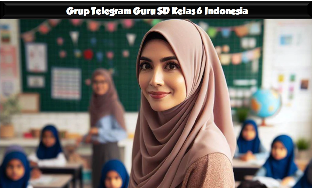 Grup Telegram Guru SD Kelas 6 Indonesia