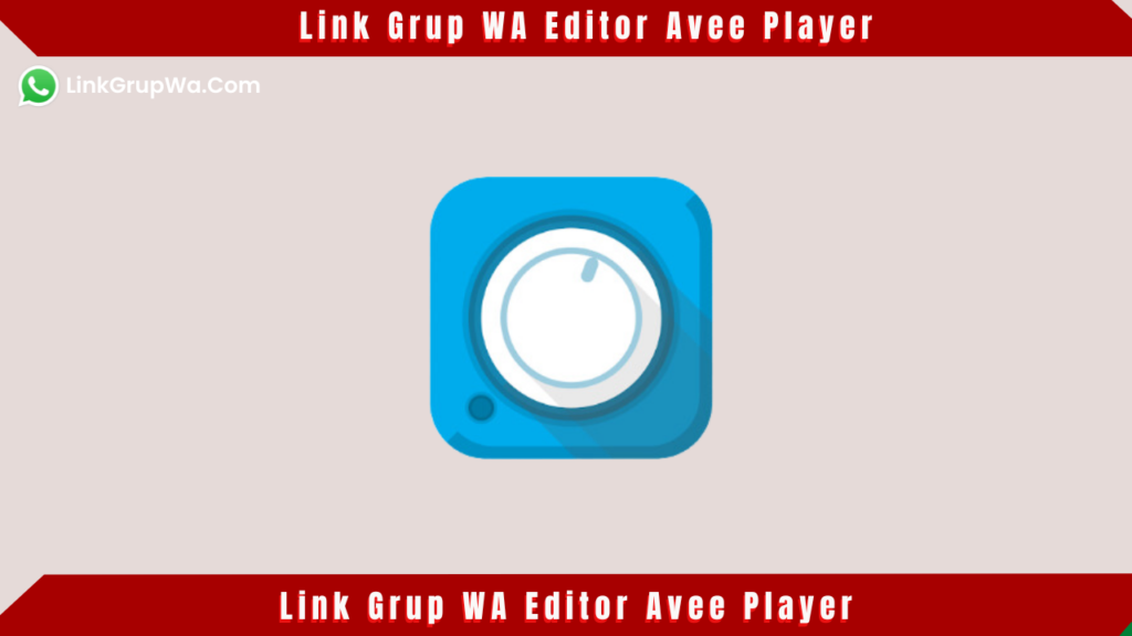 Link Grup WA Editor Avee Player (Aplikasi Musik Populer)