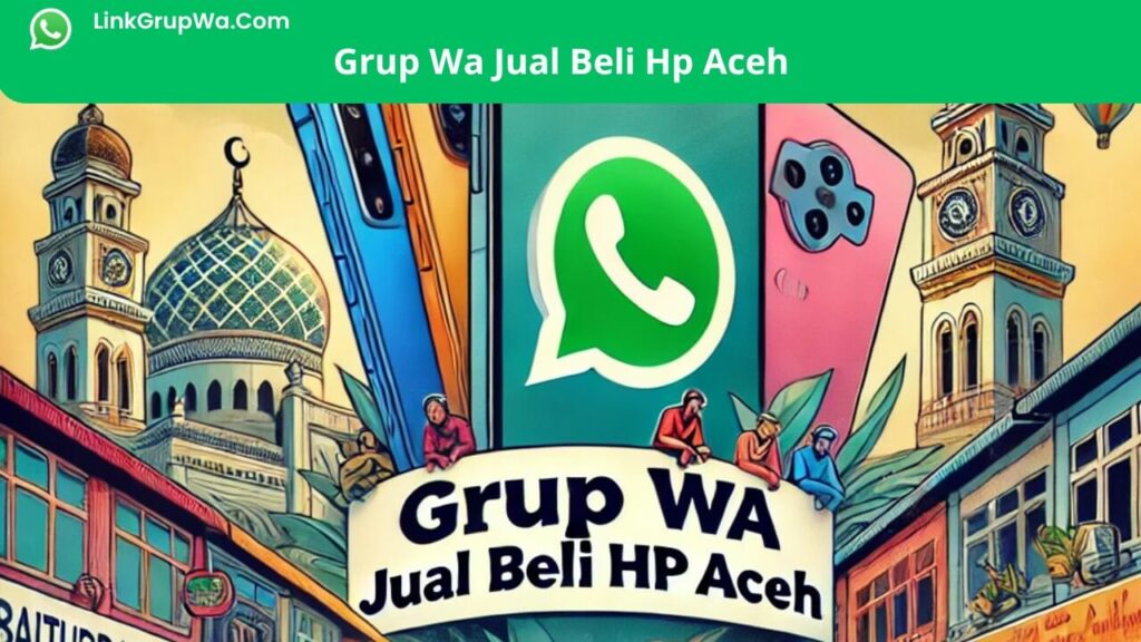 Grup Wa Jual Beli Hp Aceh