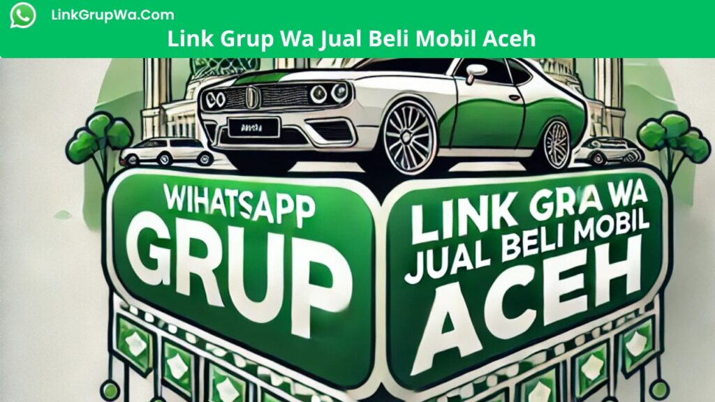 Link Grup Wa Jual Beli Mobil Aceh
