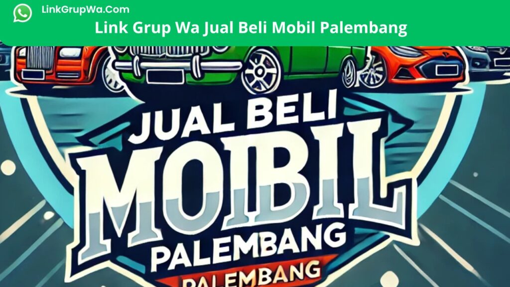 Link Grup Wa Jual Beli Mobil Palembang