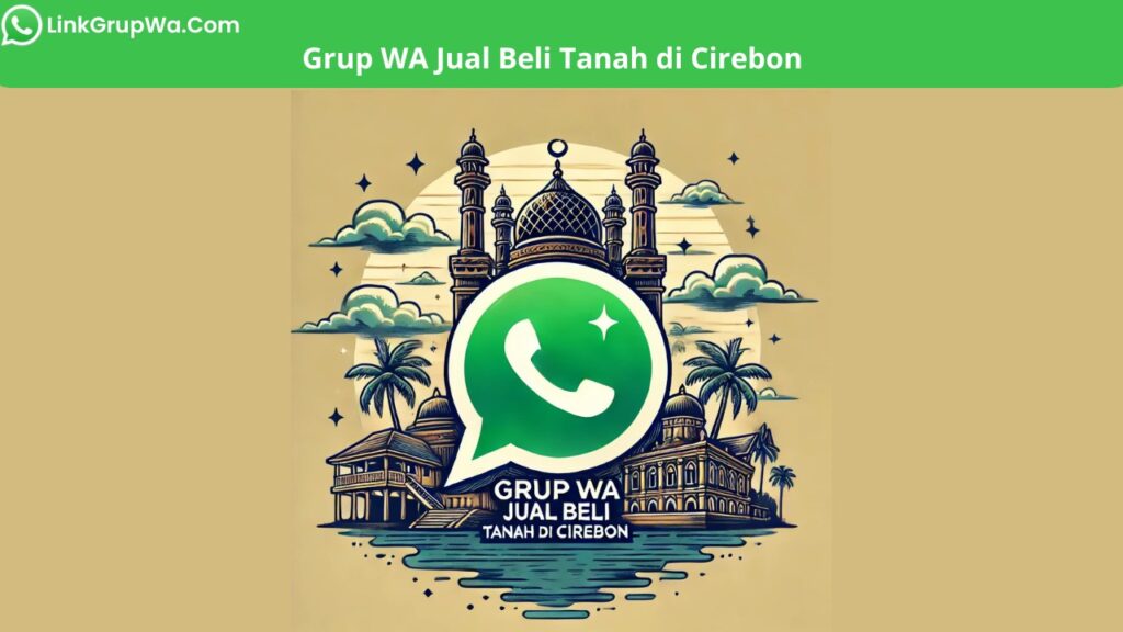 Grup WA Jual Beli Tanah di Cirebon
