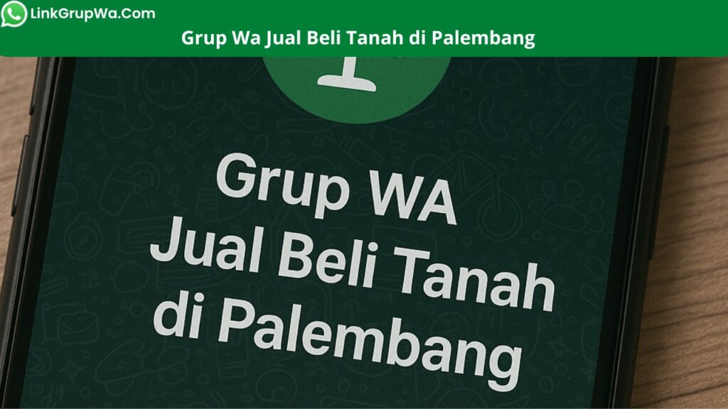 Grup Wa Jual Beli Tanah di Palembang